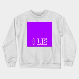 I Lie Crewneck Sweatshirt